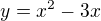 $y=x^{2}-3x$