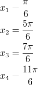 $\nlx_1=\frac{\pi}{6}\nlx_2=\frac{5\pi}{6}\nlx_3=\frac{7\pi}{6}\nlx_4=\frac{11\pi}{6}$