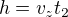 $h=v_{z}t_{2}$