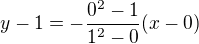 $y-1=-\frac{0^2-1}{1^2-0}(x-0)$