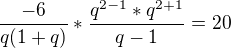 $\frac{-6}{q(1+q)} * \frac{q^{2-1}*q^{2+1}}{q-1} = 20$