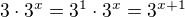$3\cdot 3^x=3^1\cdot 3^x=3^{x+1}$