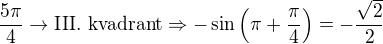 $\frac{5\pi}{4}\rightarrow \text{III. kvadrant}\Rightarrow -\sin\(\pi+\frac{\pi}{4}\)=-{\frac{\sqrt 2}{2}}$