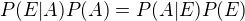$P(E|A)P(A) = P(A|E)P(E)$