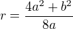 $r=\frac{4a^2+b^2}{8a}$