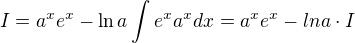 $I=a^x e^x - \ln a \int_{}^{} e^x a^xdx=a^x e^x-lna\cdot I$