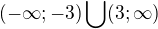 $(-\infty ;-3)\bigcup_{}^{}(3;\infty )$