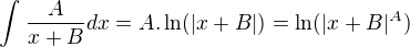 $\int_{}^{}\frac{A}{x+B}dx = A . \ln (|x+B|) = \ln(|x+B|^{A}) $