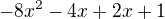 $-8x^2 -4x +2x +1$