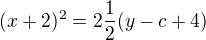 $(x+2)^{2}=2\frac{1}{2}(y-c+4)$