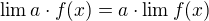 $\lim_{}a\cdot f(x)=a\cdot \lim_{}f(x)$