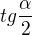 $tg \frac {\alpha}{2}$