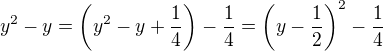 $y^2-y=\left(y^2-y+\frac14\right)-\frac14=\left(y-\frac12\right)^2-\frac14$