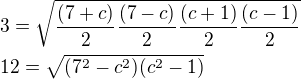 $3=\sqrt{\frac{(7+c)}{2}\frac{(7-c)}{2}\frac{(c+1)}{2}\frac{(c-1)}{2}}\nl12=\sqrt{(7^2-c^2)(c^2-1)}$