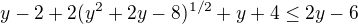 $y-2+2(y^{2}+2y-8)^{1/2}+y+4\le 2y-6$