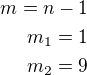 $m=n-1\\m_1=1\\m_2=9$