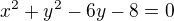 $x^{2} + y^{2} - 6y - 8 = 0$