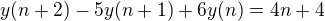 $y(n+2)-5y(n+1)+6y(n)=4n+4$