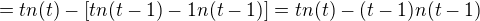 $= tn(t)-[tn(t-1) -1n(t-1)] = tn(t)-(t-1)n(t-1)$