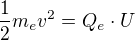 $\frac{1}{2}m_ev^2=Q_e\cdot U$