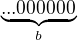 $\underbrace{...000000}_{b}$