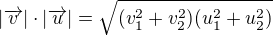 kopírovat do textarea $|\overrightarrow v|\cdot|\overrightarrow u|=\sqrt{(v_1^2+v_2^2)(u_1^2+u_2^2)}$