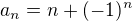 $a_n=n+(-1)^n$