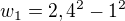 $w_{1} = 2,4^{2} - 1^{2}$