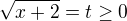 $\sqrt{x+2}=t\ge0$