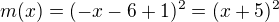 $m(x)=(-x-6+1)^2=(x+5)^2$