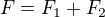 $F=F_{1}+F_{2}$