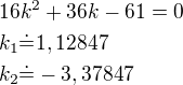 $16k^2+36k-61=0\nlk_1\dot=1,12847\nlk_2\dot=-3,37847$