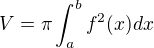 $V=\pi \int_a^b f^2(x) dx$