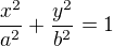 $\frac{x^2}{a^2}+\frac{y^2}{b^2} = 1$
