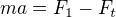 $ma=F_1-F_t$