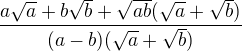 $\frac{a\sqrt{a}+b\sqrt{b}+\sqrt{ab}(\sqrt{a}+\sqrt{b})}{(a-b)(\sqrt{a}+\sqrt{b})}$
