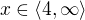 $x\in \langle4,\infty \rangle$