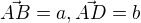 $\vec{AB} = a,\vec{AD}=b$