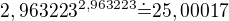 $2,963223^{2,963223}\dot=25,00017$