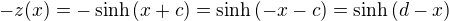 $-z(x)=-\sinh{(x+c)} = \sinh{(-x-c)} =\sinh{(d-x)}$