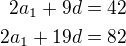 $2a_1+9d=42\\2a_1+19d=82$