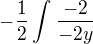 $-\frac{1}{2}\int_{}^{}\frac{-2}{-2y}$