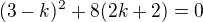 $(3-k)^2+8(2k+2)=0$
