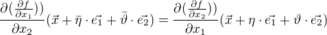$\frac{\partial (\frac{\partial f}{\partial x_{1}}))}{\partial x_{2}}(\vec{x}+\bar{\eta}\cdot \vec{e_{1}}+\bar{\vartheta} \cdot \vec{e_{2}})=\frac{\partial (\frac{\partial f}{\partial x_{2}}))}{\partial x_{1}}(\vec{x}+\eta\cdot \vec{e_{1}}+\vartheta \cdot \vec{e_{2}})$