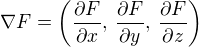 $\nabla F=\(\frac{\partial F}{\partial x},\,\frac{\partial F}{\partial y},\,\frac{\partial F}{\partial z}\)$