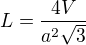 $L=\frac{4V}{a^{2}\sqrt{3}}$