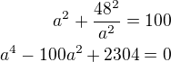 $a^2+\frac{48^2}{a^2}=100\\a^4-100a^2+2304=0$