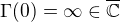 $\Gamma(0)=\infty\in\overline{\mathbb{C}}$