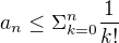 $a_n\le\Sigma _{k=0}^{n} \frac{1}{k!}$