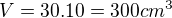 $V=30.10= 300cm^{3}$